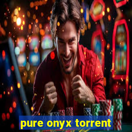 pure onyx torrent